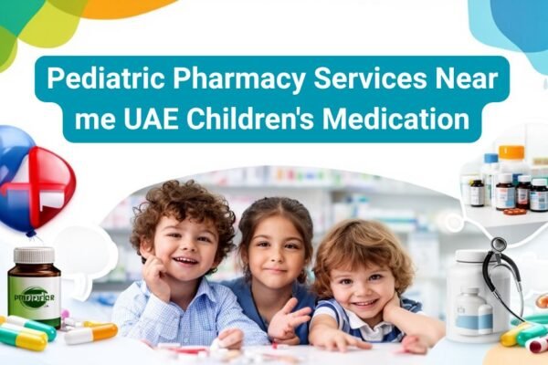Pediatric Pharmacy Services Near Me: UAE Children’s Medication.